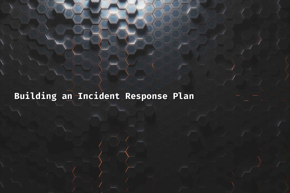 Building an Incident Response Plan