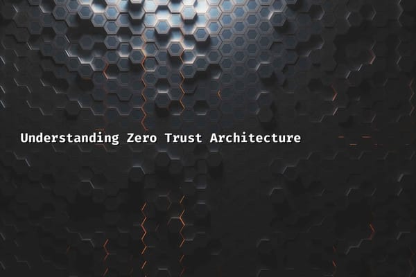 Understanding Zero Trust Architecture