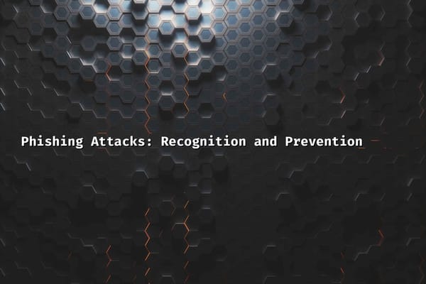 Phishing Attacks: Recognition and Prevention